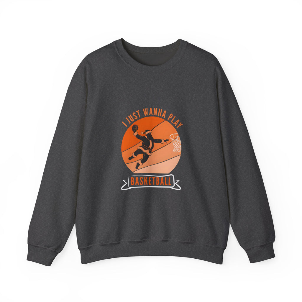 I Just Wanna Play Basketball Crewneck Sweatshirt